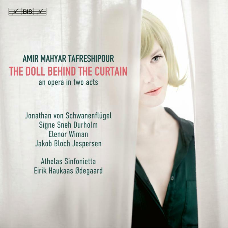 Picture of JONATHAN VON SCHWANENFL�GEL; SIGNE SNEH DURHOLM; ELENOR WIMAN; JAKOB BLOCH JESPERSEN; PER BACH NISSEN; THOMAS STORM; MARIA DREISIG; ATHELAS SINFONIETTA; EIRIK HAUKAAS �DEGAARD - AMIR MAHYAR TAFRESHIPOUR: THE DOLL BEHIND THE CURTAIN