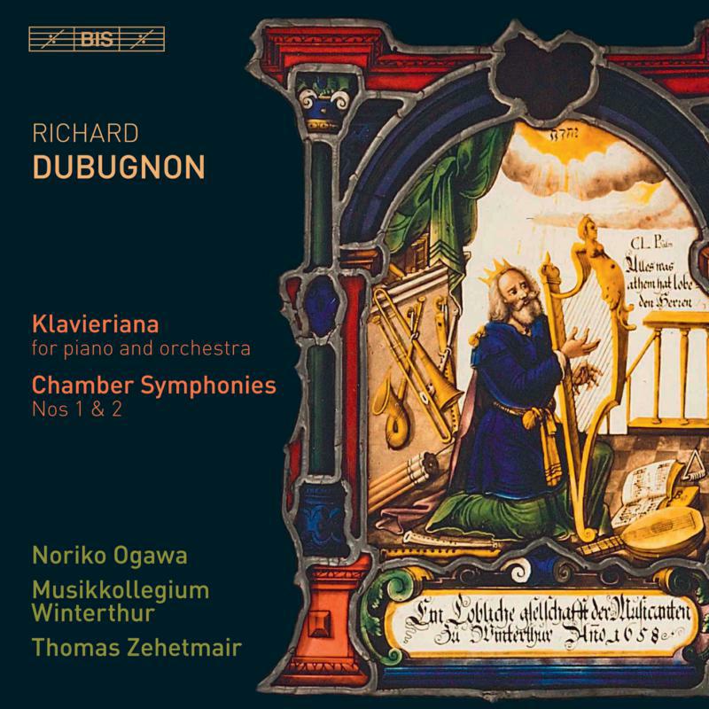 Picture of Ogawa/Zehetmair - Richard Dubugnon: Klavieriana for piano and orchestra, Chamber Symphonies Nos 1 & 2