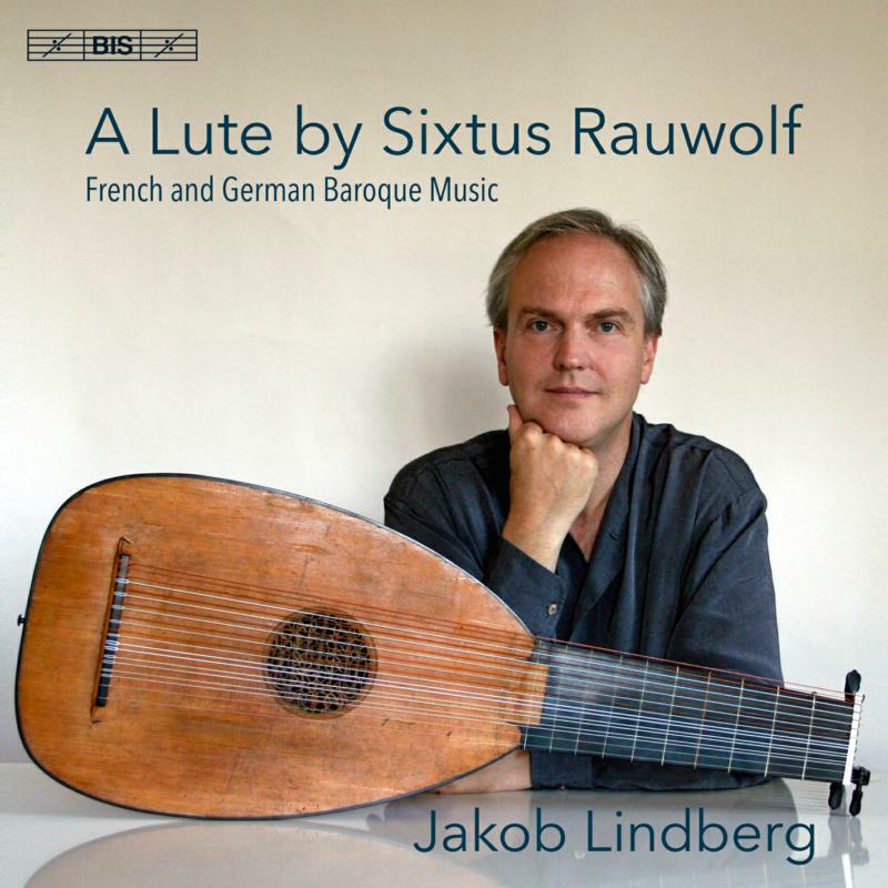 Picture of Jakob Lindberg - A Lute by Sixtus Rauwolf: French and German Baroque Music
