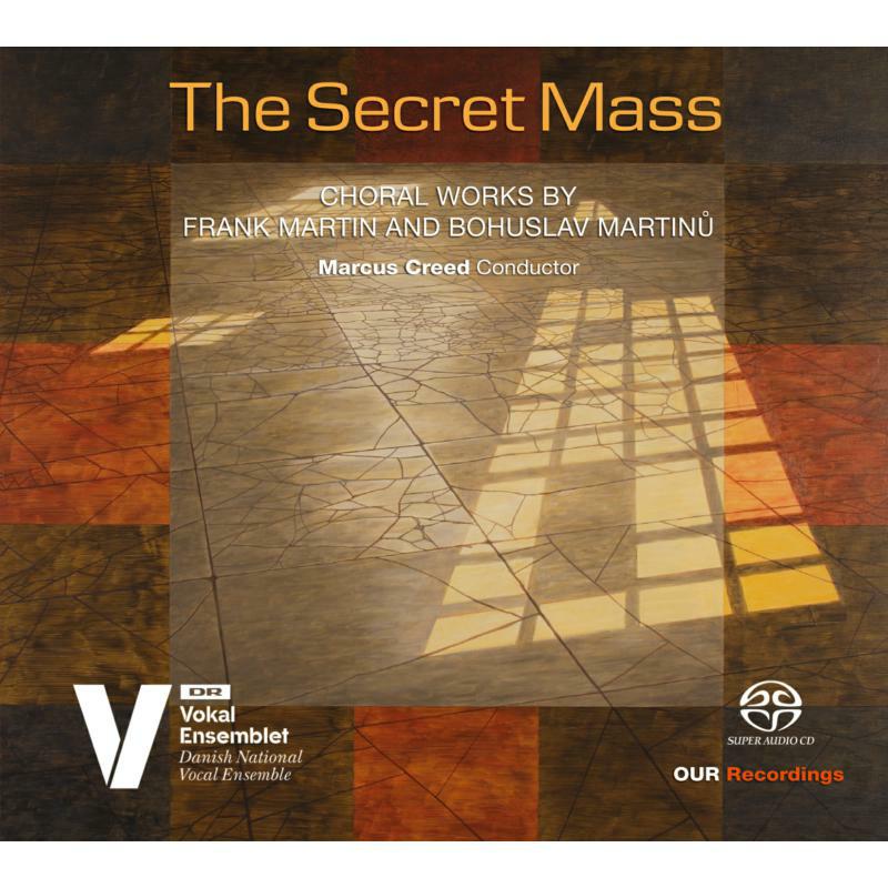 Picture of Danish Nat Vocal Ens/Creed - The Secret Mass: Choral Works by Frank Martin and Bohuslav Martin?