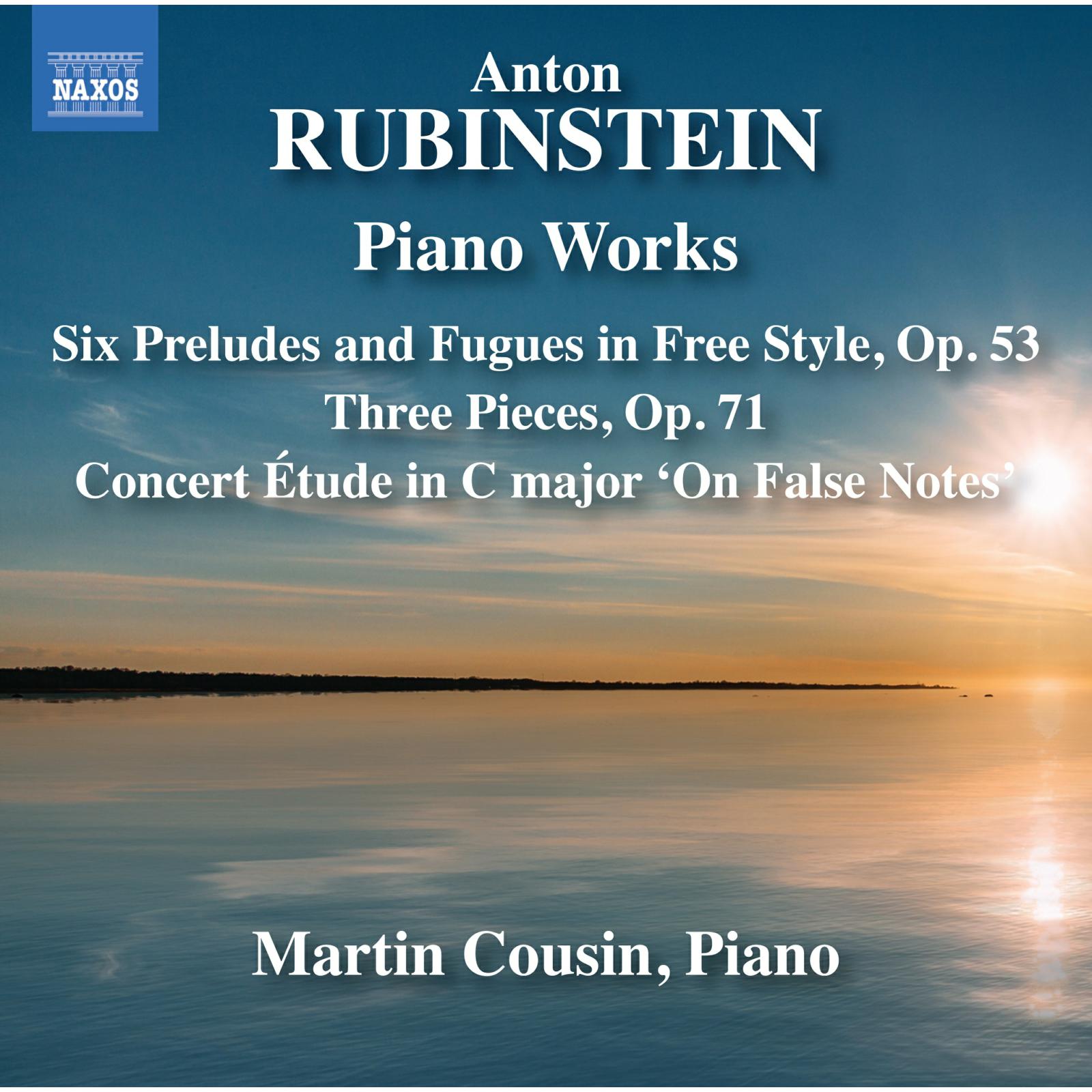 Picture of Martin Cousin - Anton Rubinstein: Piano Works - Six Preludes and Fugues in Free Style, Op. 53; Three Pieces, Op. 71; Concert Etude in C major 'On False Notes'