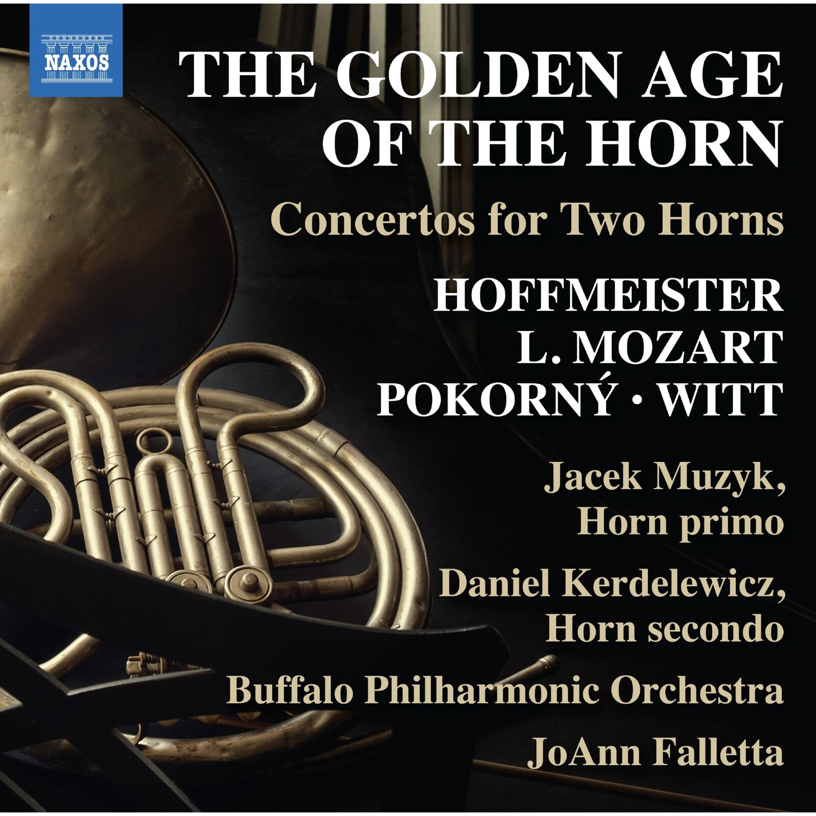 Picture of Jacek Muzyk; Daniel Kerdelewicz; Buffalo Philharmonic Orchestra; JoAnn Falletta - The Golden Age of the Horn: Concertos for Two Horns (Franz Anton Hoffmeister; Leopold Mozart; Frantisek Xaver Pokorny; Friedrich Witt)