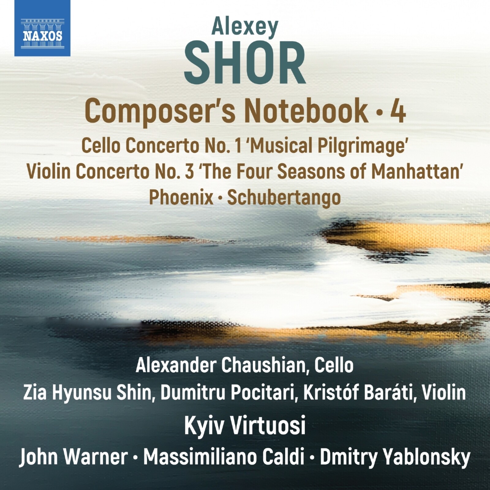 Picture of Alexander Chaushian; Zia Hyunsu Shin; Dumitru Pocitari; Kristof Barati; Kyiv Virtuosi; John Warner; Massimiliano Caldi; Dmitry Yablonsky - Alexey Shor: Composer's Notebook, Vol. 4 - Cello Concerto No. 1 'Musical Pilgrimage'; Violin Concerto No. 3; 'The Four Seasons of Manhattan'; Phoenix; Schubertango