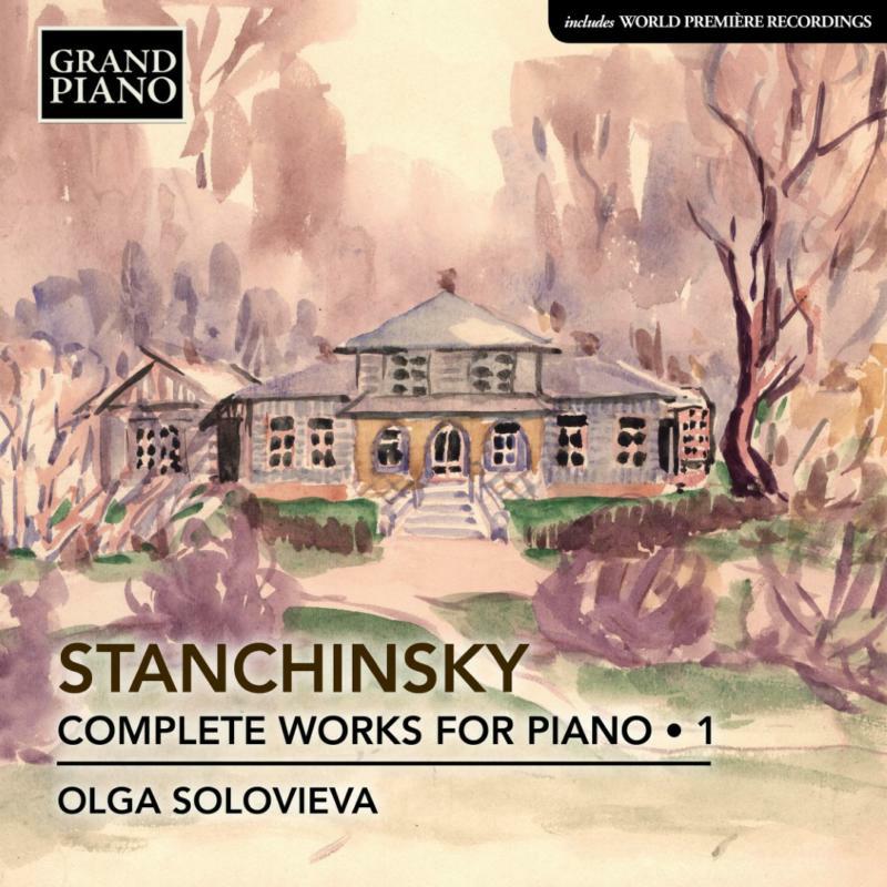 Picture of Olga Solovieva - Alexey Stanchinsky: Complete Piano Works for Piano Vol. 1