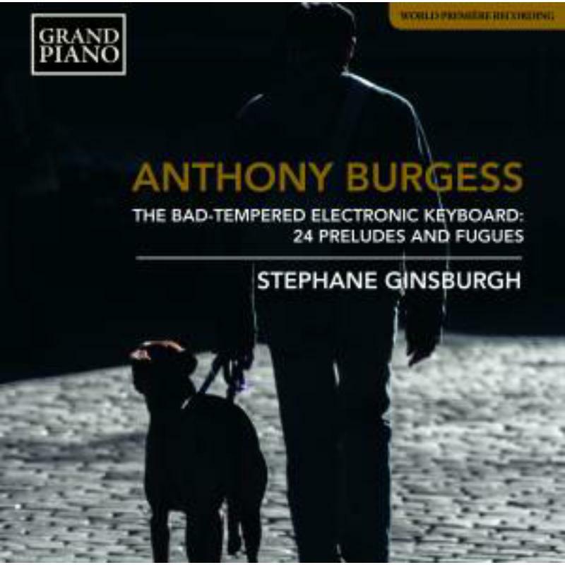 Picture of Stephane Ginsburgh - Anthony Burgess: The Bad-Tempered Electronic Keyboard - 24 Presludes and Fugues
