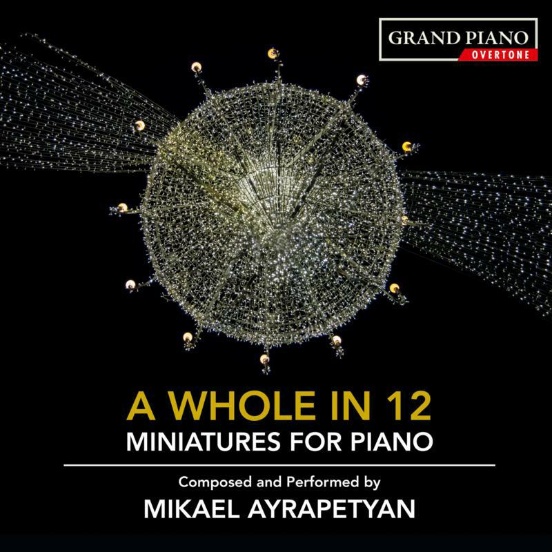 Picture of Mikael Ayrapetyan - Mikael Ayrapetyan: A Whole in 12 - miniatures for piano, composed and performed by Mikael Ayrapetyan