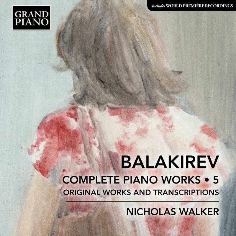 Picture of Nicholas Walker - Mili Alekseyevich Balakirev: Complete Piano Work, Vol. 5 - Original Works and Transcriptions