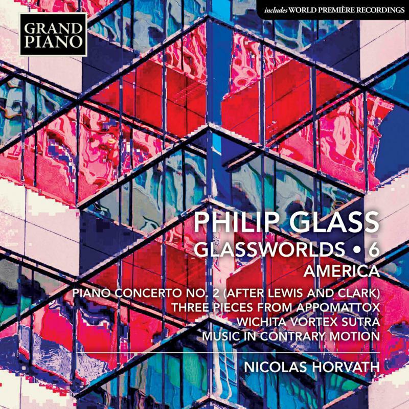 Picture of Nicolas Horvath - Philip Glass: Glassworlds Vol. 6: America - Piano Concerto No. 2 (After Lewis and Clark), Three pieces from Appomattox,