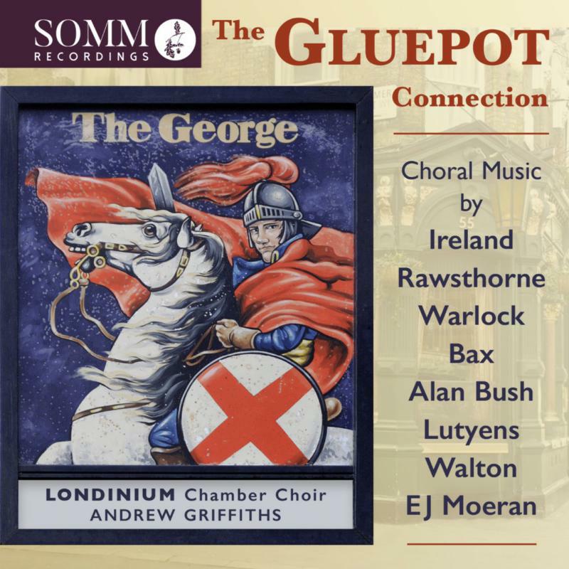 Picture of Londinium Chamber Choir - The Gluepot Connection: Choral Music by Ireland, Rawsthorne, Warlock, Bax, Alan Bush, Lutyens, Walton & EJ Moeran