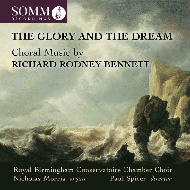 Picture of Rbc Chamb Cho/Morris/Spicer - The Glory and the Dream: Choral Music by Richard Rodney Bennett
