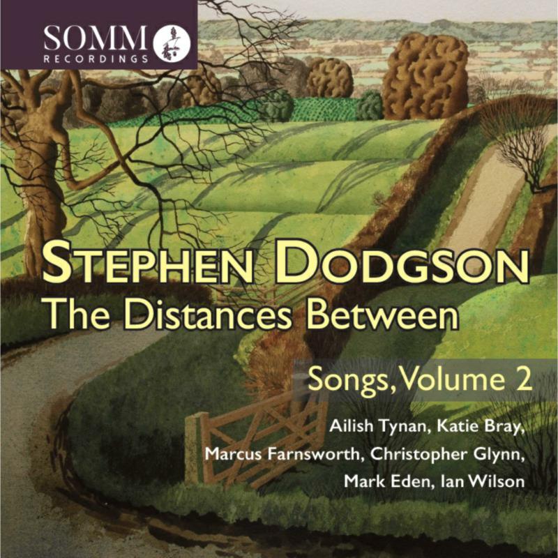 Picture of Ailish Tynan; Katie Bray; Marcus Farnsworth; Christopher Glynn; Mark Eden; Ian Wilson - Stephen Dodgson: The Distances Between - Songs, Vol. 2