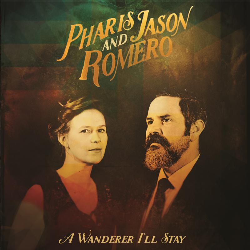 Picture of Pharis And Jason Romero - A Wanderer I'll Stay