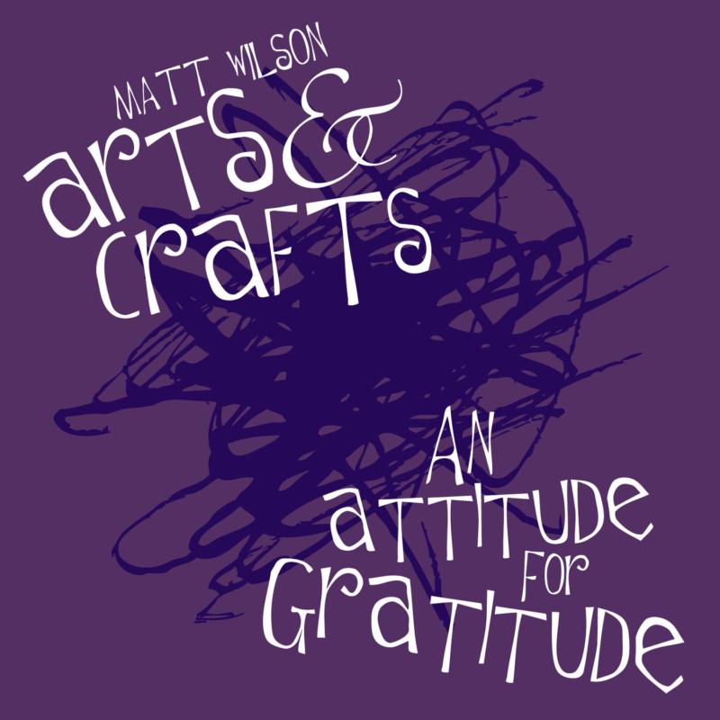 Picture of Matt Wilson's Arts And Crafts - An Attitude For Gratitude