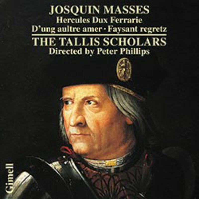 Picture of The Tallis Scholars/Phillips - Josquin des Pr�s: Masses - Hercules Dux Ferrarie, D'ung aultre amer, Missa Faysant regretz