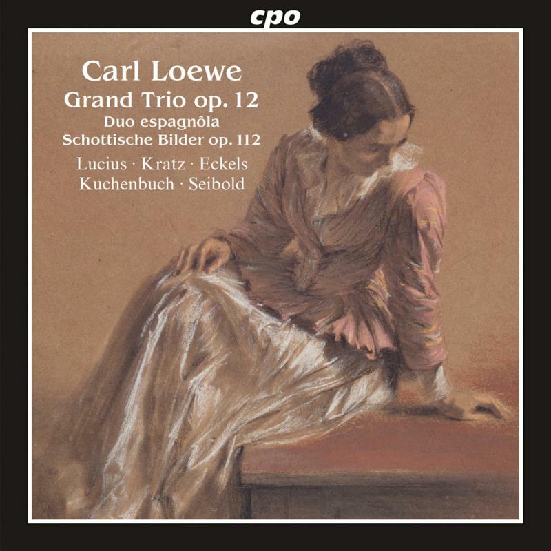 Picture of Various - Carl Loewe: Grand Trio, Op. 12, Duo espagn�la, Schottische Bilder, Op. 112