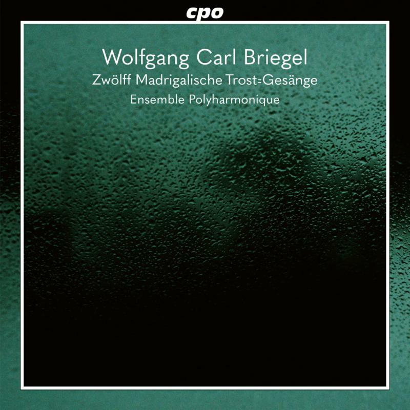 Picture of Ensemble Polyharmonique - Wolfgang Carl Briegel: Zw?lff Madrigalische Trost=Ges?nge