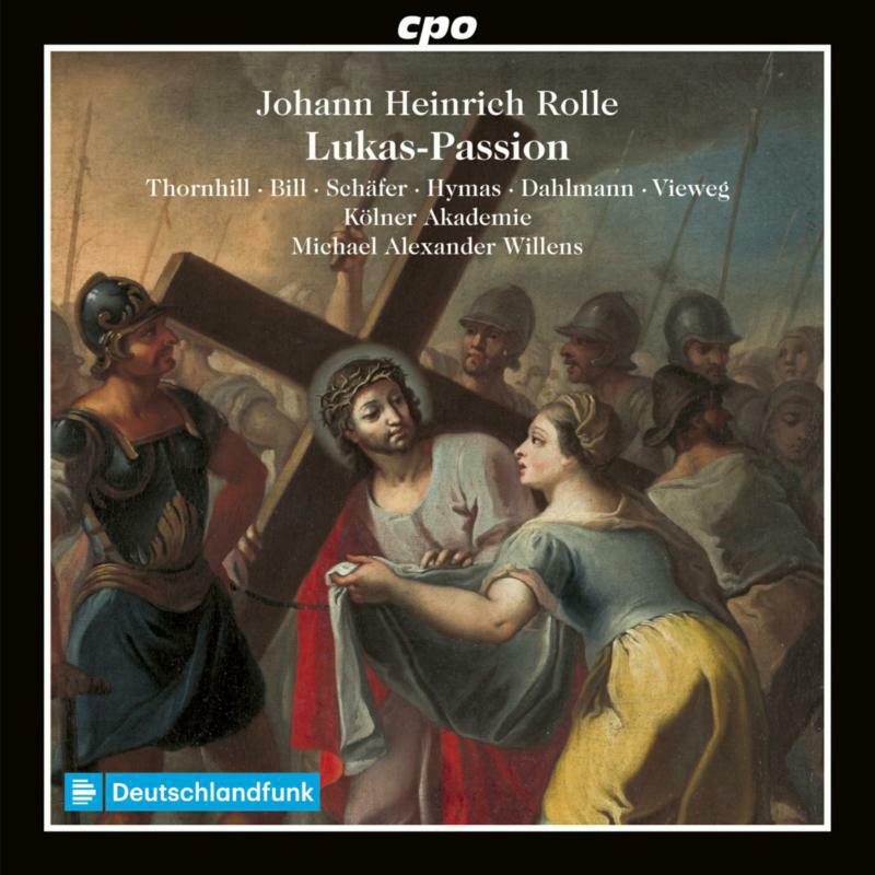 Picture of Siri Thornhill; Elvira Bill; Markus Schafer; Hugo Hymas; Thilo Dahlmann; Matthias Vieweg; Dora Pavlikova; Kolner Akademie; Michael Alexander Willens - Johann Heinrich Rolle: St. Luke Passion