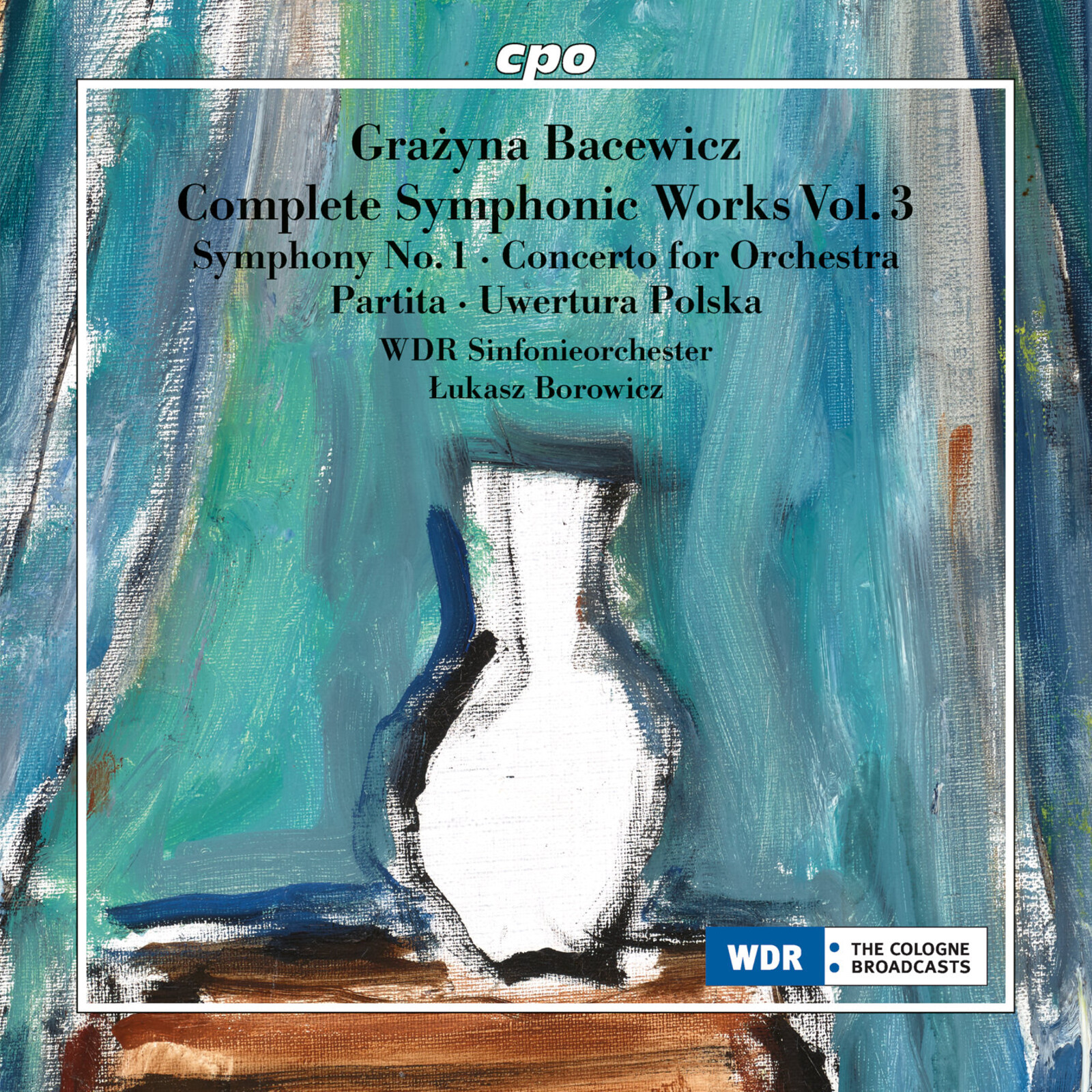 Picture of WDR Sinfonieorchester; Lukasz Borowicz - Grazyna Bacewicz: Complete Symphonic Works, Vol. 3 - Symphony No. 1; Concerto for Orchestra; Partita; Uwertura Polska