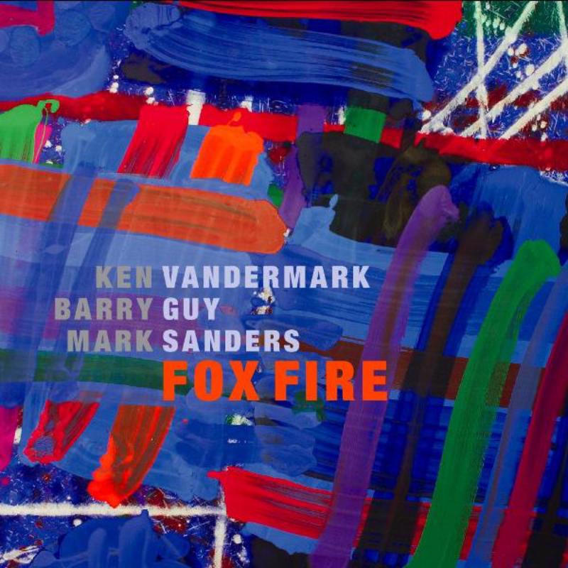 Picture of Ken Vandermark, Barry Guy & Mark Sanders - Fox Fire