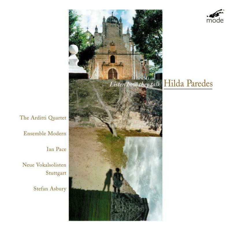 Picture of Arditti Qtet/Ensemble Modern - Hilda Paredes: Listen How They Talk: Chamber Music 1998-2001