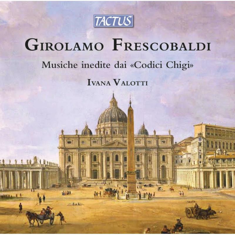 Picture of Ivana Valotti - Girolamo Frescobaldi: Musiche inedite dai 'Codici Chigi'