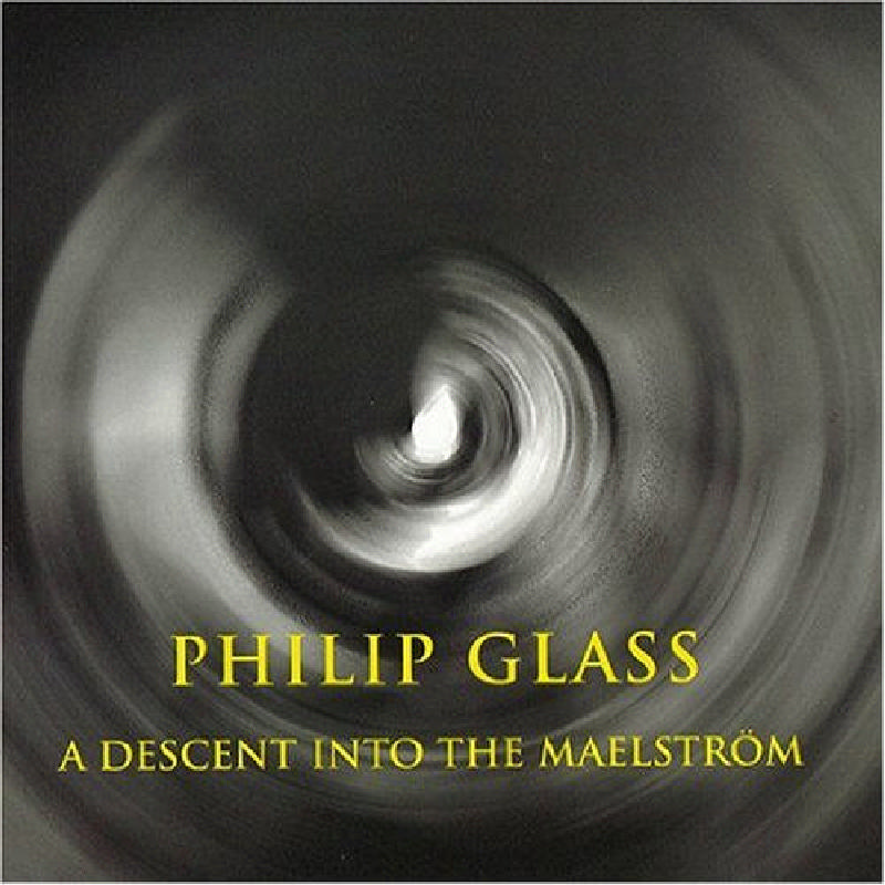 Picture of The Philip Glass Ensemble - Philip Glass: A Descent into The Maelstorm