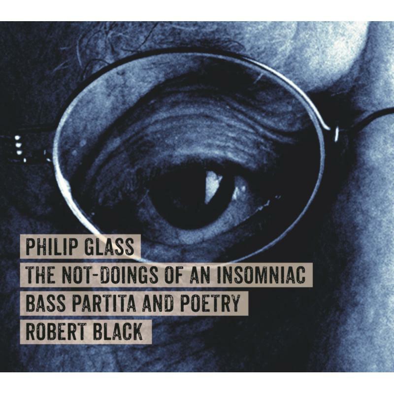 Picture of Robert Black - Philip Glass: The Not-Doings of an Insomniac, Bass Partita and Poetry