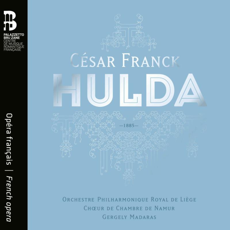 Picture of Orchestre Philharmonique Royal de Liege; Choeur de Chambre de Namur; Gergely Madaras; Jennifer Holloway; Marie Gautrot; Matthieu Lecroart; Veronique Gens; Ludivine Gombert; Judith van Wanroij; Artavazd Sargsyan; Sebastien Droy; Guilhem Worms; Matthieu Toulouse; Francois Rougier; Christian Helmer; Ed - Cesar Franck: Hulda