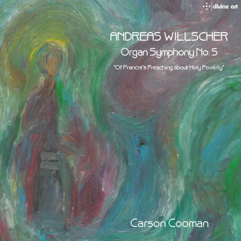 Picture of Carson Cooman - Andreas Willscher: Organ Symphony No. 5 - 'On Francis's Preaching about Holy Poverty'