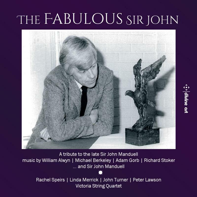 Picture of Various - William Alwyn; Michael Berkeley; Sir John Manduell; Adam Gorb; Richard Stoker: �The Fabulous Sir John�, A 2nd tribute