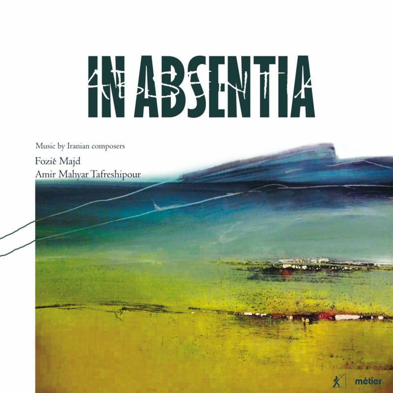 Picture of Morgan/Savage/Winning/Cooper - In Absentia: Music by Iranian Composers Fozi� Majd, Amir Mahyar Tafreshipour