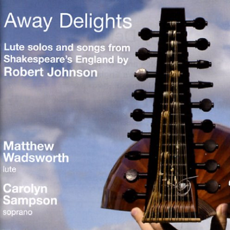 Picture of Matthew Wadsworth - Away Delights: Lute Solos And Songs From Shakespeare's England By Robert Johnson