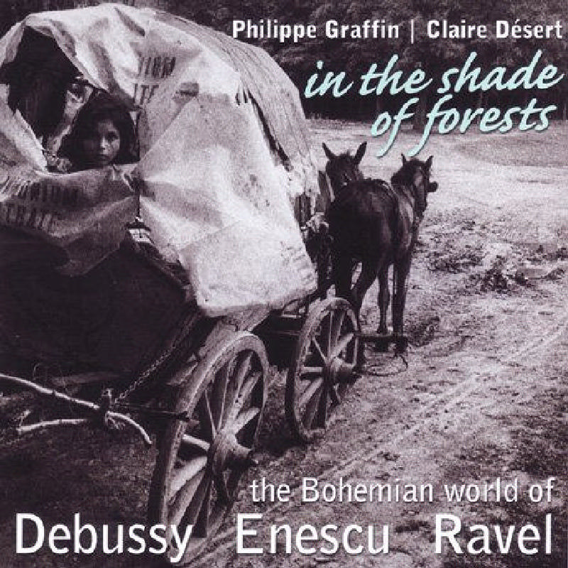 Picture of Philippe Graffin - In The Shade Of Forests: The Bohemian World Of Debussy, Enescu & Ravel