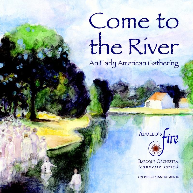 Picture of Apollo's Fire & Jeannette Sorrell - Come To The River: An Early American Gathering