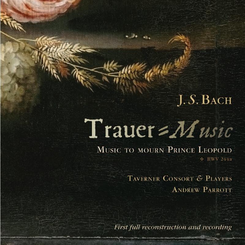 Picture of Taverner Consort and Players & Andrew Parrott - J.S. Bach: Trauer-Music - Music To Mourn Prince Leopold