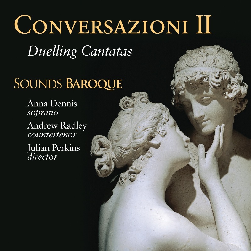 Picture of Sounds Baroque, Julian Perkins, Anna Dennis & Andrew Radley - Conversazioni II - Duelling Cantatas