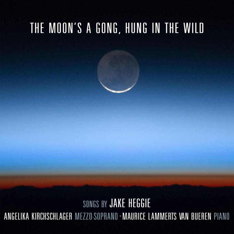 Picture of Angelika Kirchschlager & Maurice Lammerts van Bueren - The Moon's a Gong, Hung in the Wild: Songs By Jake Heggie