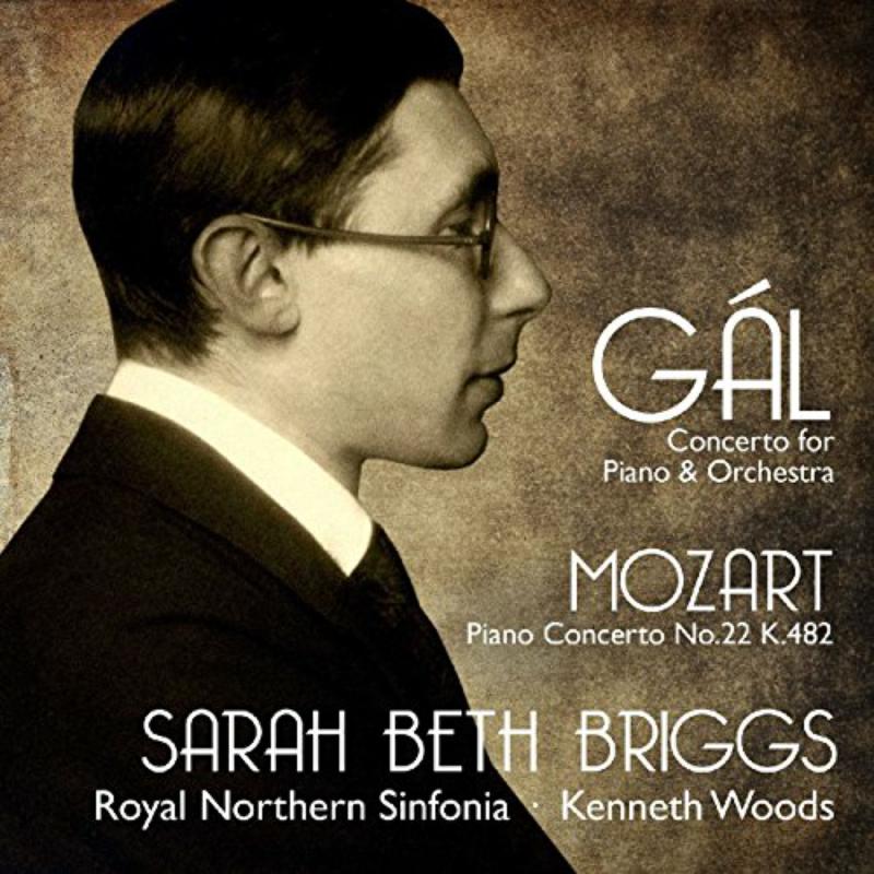 Picture of Sarah Beth Briggs, Royal Northern Sinfonia & Kenneth Woods - Gal: Concerto for Piano and Orchestra, Mozart: Piano Concerto No. 22