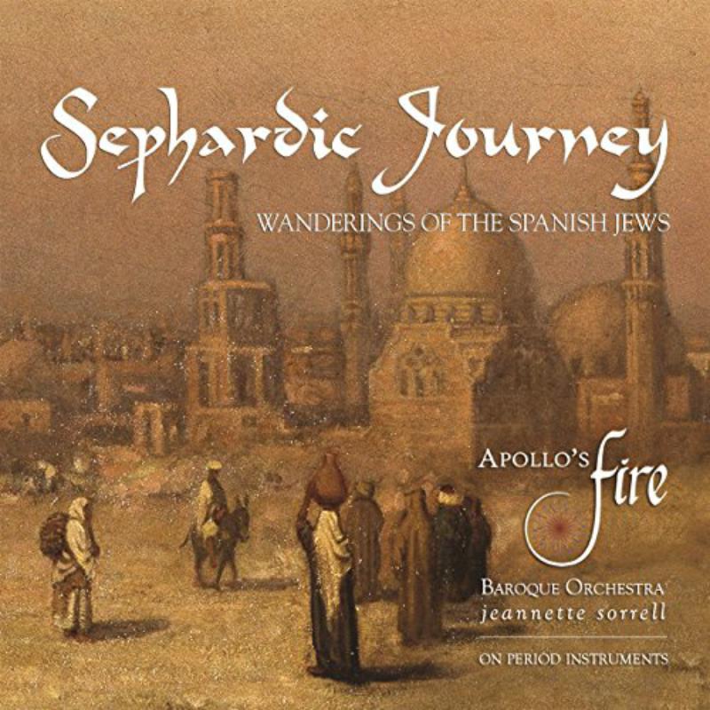 Picture of Apollo's Fire & Jeannette Sorrell - Sephardic Journey: Wanderings Of The Spanish Jews