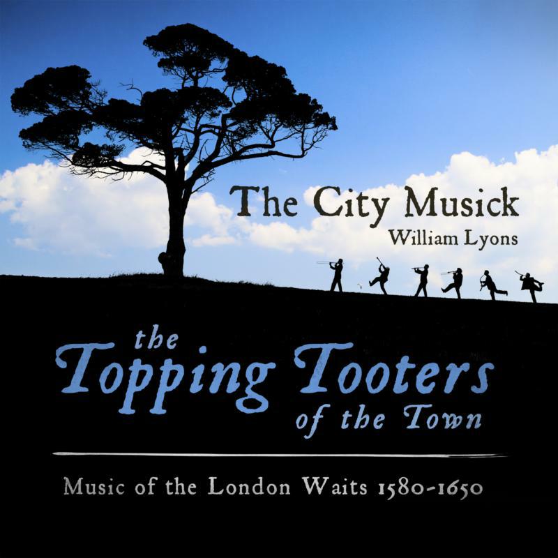 Picture of The City Musick - The Topping Tooters of the Town: Music of the London Waits 1580 - 1650