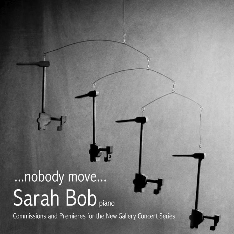 Picture of Sarah Bob - ... Nobody Move ... Commissions And Premieres For The New Gallery Concert Series
