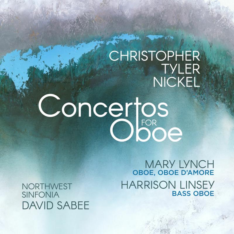 Picture of Mary Lynch, Harrison Linsey, Northwest Sinfonia & David Sabee - Christopher Tyler Nickel: Concertos For Oboe