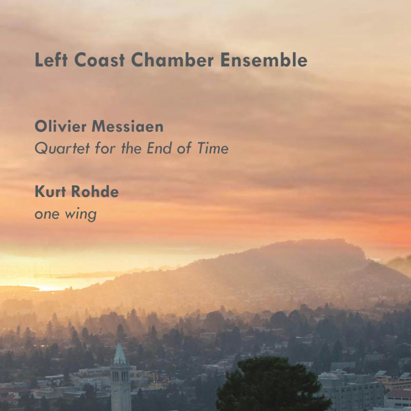 Picture of Left Coast Chamber Ensemble - Messiaen: Quartet For The End Of Time; Kurt Rohde: One Wing
