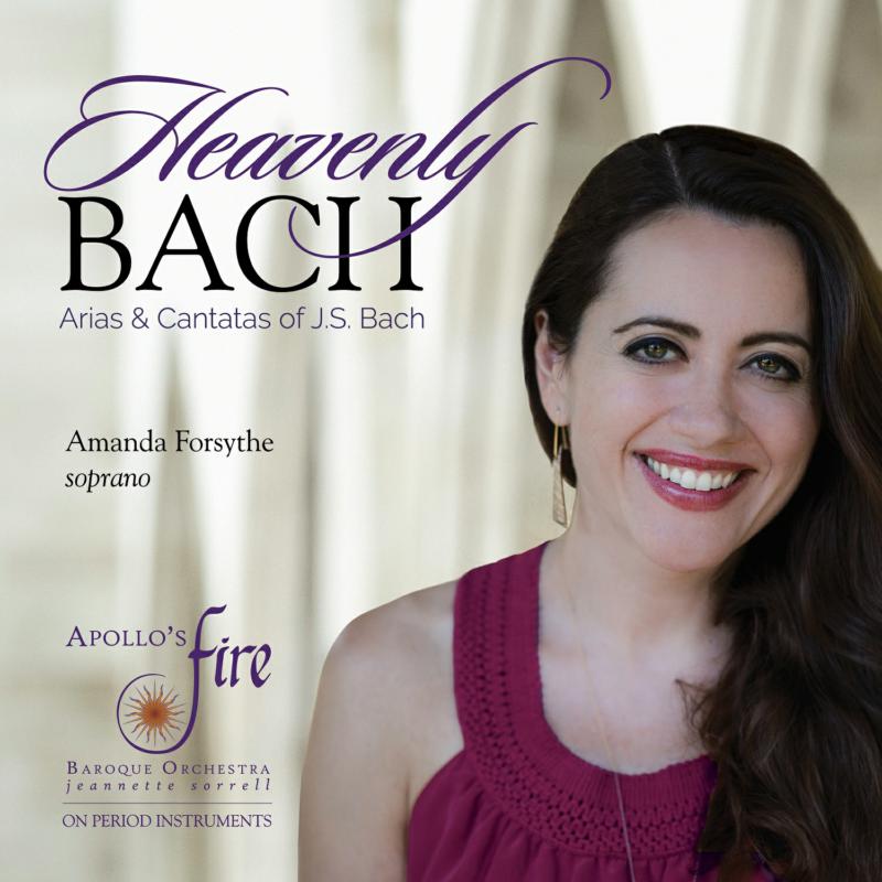 Picture of Amanda Forsythe, Apollo's Fire, Jeannette Sorrell - Heavenly Bach: Arias and Cantatas of J.S. Bach