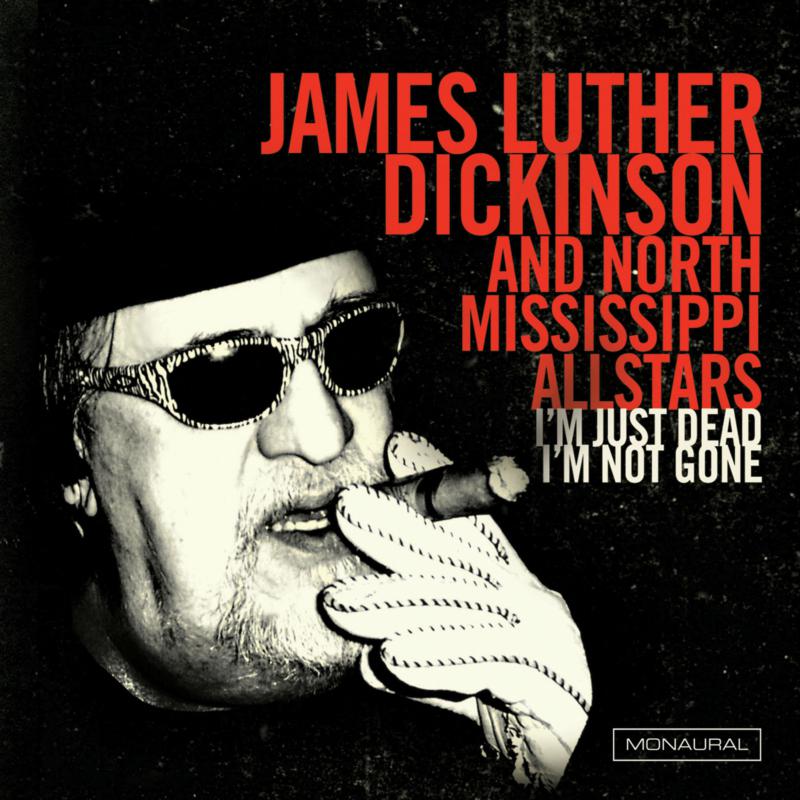 Picture of James Luther Dickinson & North Mississippi Allstars - I'm Just Dead, I'm Not Gone