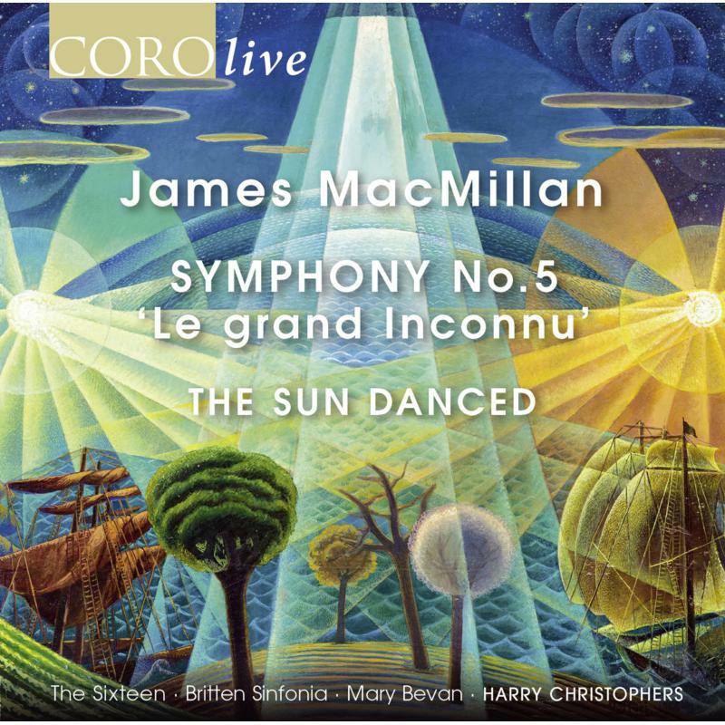 Picture of The Sixteen/Britten Sinfonia - James MacMillan: Symphony No. 5, 'Le grand Inconnu', The Sun Danced