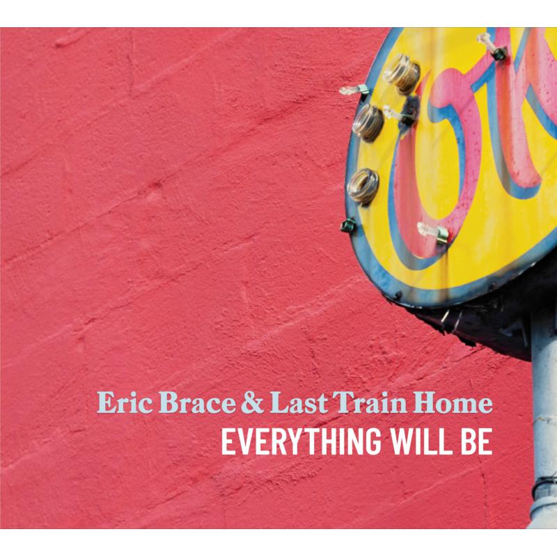 Picture of Eric Brace & Last Train Home - Everything Will Be