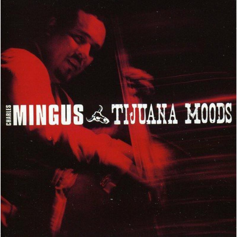 Picture of Charles Mingus - Tijuana Moods (+6 Bonus Tracks)
