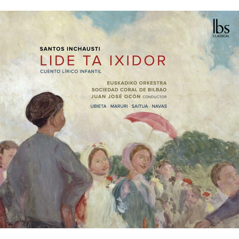 Picture of Marta Ubieta; Maite Maruri; Olatz Saitua; Larraitz Navas; Gorka Unamuno; Euskadiko Orkestra; Sociedad Coral de Bilbao; Juan Jos� Oc�n - INCHAUSTI: LIDE TA IXIDOR