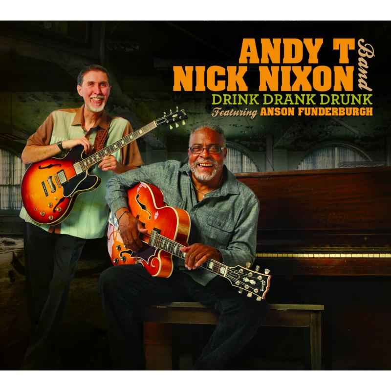 Picture of Andy T And The Nick Nixon Band - Drink Drank Drunk (Feat. Anson Funderburgh)